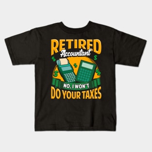 Funny Retired Accountant No I Won't Do Your Taxes Kids T-Shirt